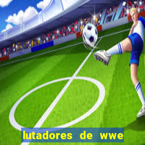 lutadores de wwe mais altos